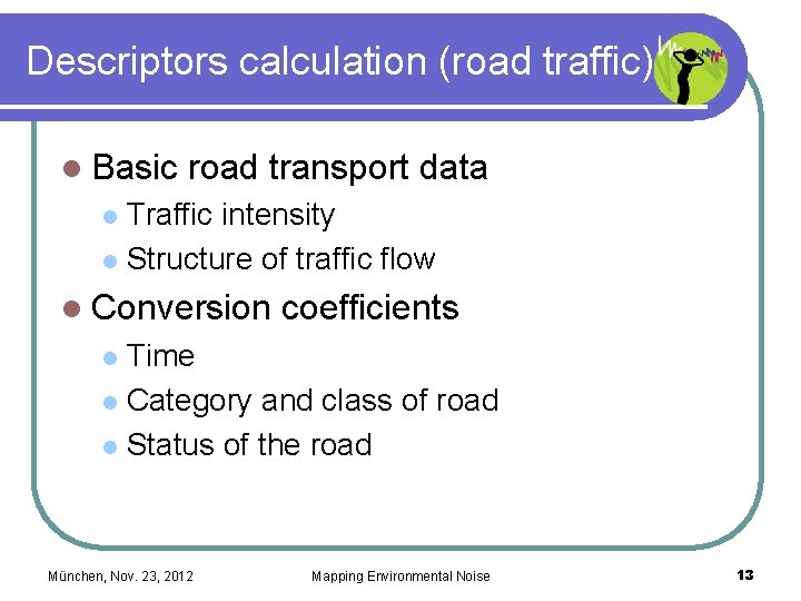 Descriptors calculation (road traffic) l Basic road transport data Traffic intensity l Structure of