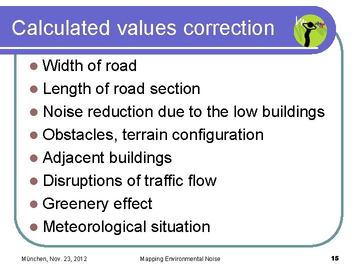 Calculated values correction l Width of road l Length of road section l Noise