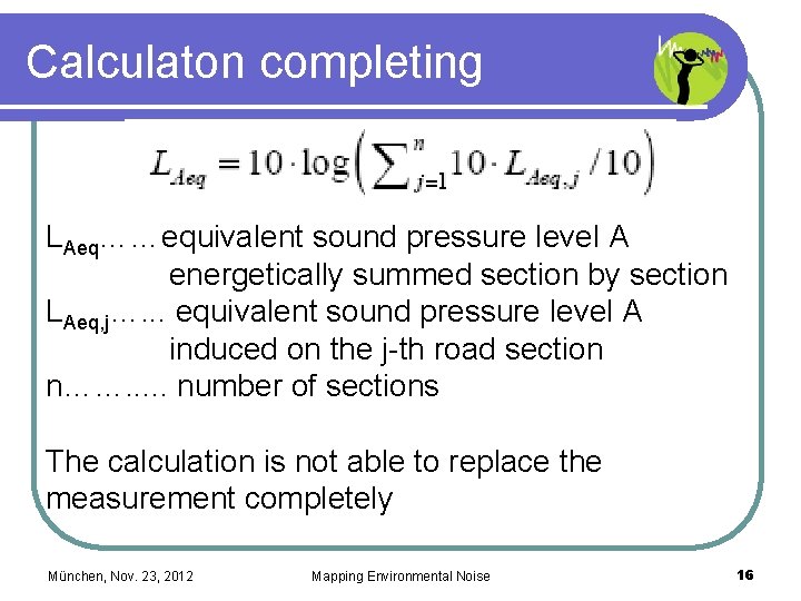 Calculaton completing LAeq……equivalent sound pressure level A energetically summed section by section LAeq, j….