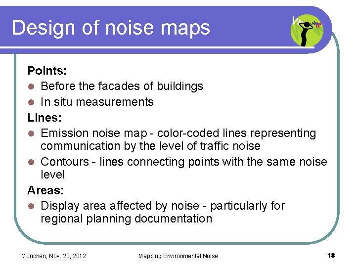 Design of noise maps Points: l Before the facades of buildings l In situ