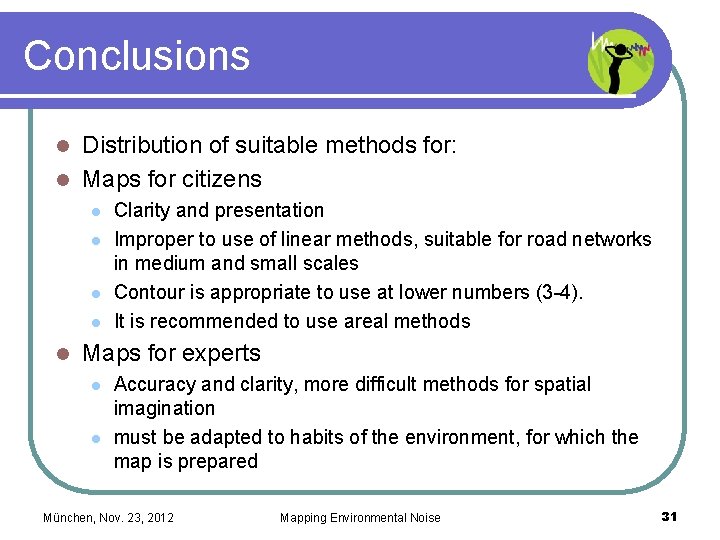 Conclusions Distribution of suitable methods for: l Maps for citizens l l l Clarity