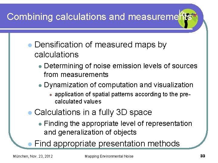 Combining calculations and measurements l Densification of measured maps by calculations Determining of noise