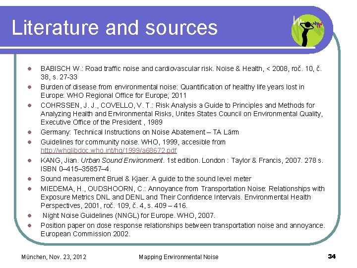 Literature and sources l l l l l BABISCH W. : Road traffic noise