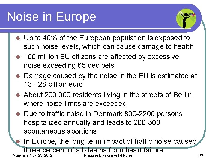 Noise in Europe l l l Up to 40% of the European population is