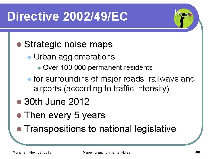 Directive 2002/49/EC l Strategic l Urban agglomerations l l noise maps Over 100, 000