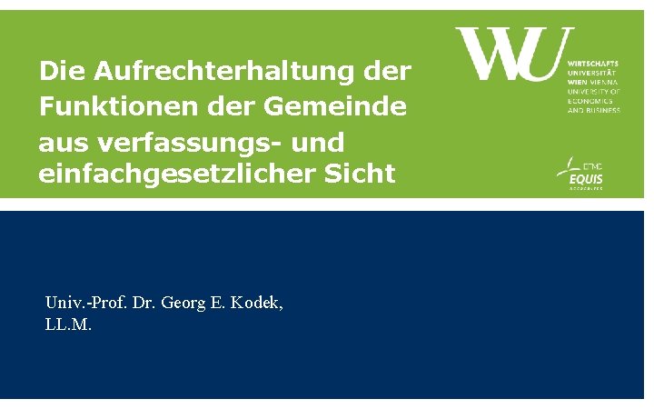 Die Aufrechterhaltung der Funktionen der Gemeinde aus verfassungs und einfachgesetzlicher Sicht Univ. -Prof. Dr.