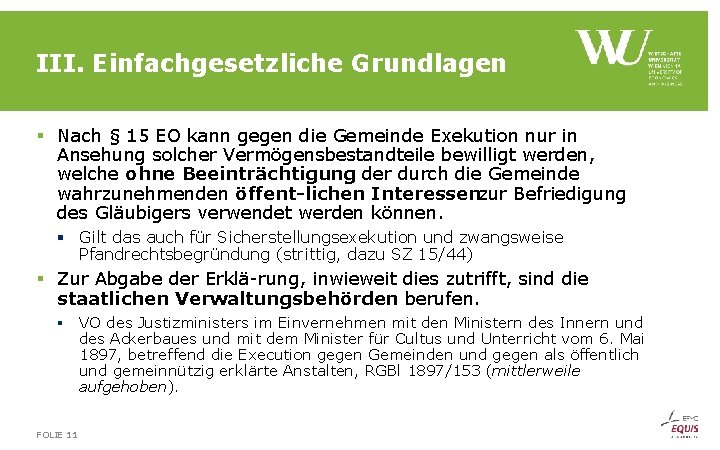 III. Einfachgesetzliche Grundlagen § Nach § 15 EO kann gegen die Gemeinde Exekution nur