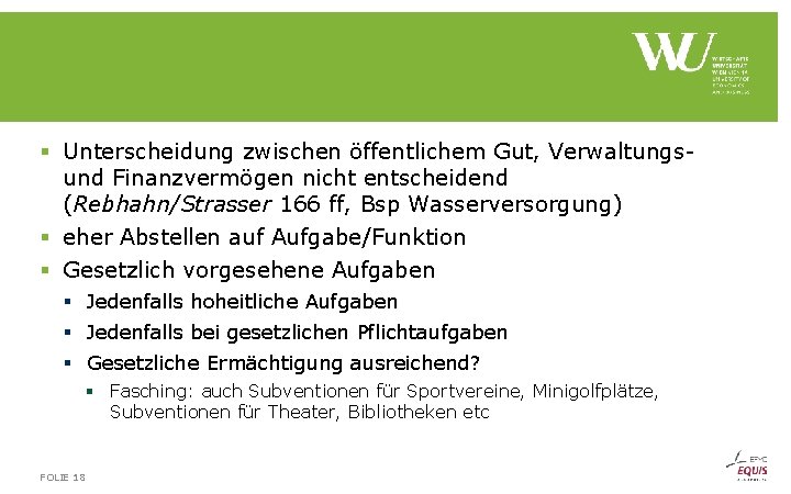 § Unterscheidung zwischen öffentlichem Gut, Verwaltungs und Finanzvermögen nicht entscheidend (Rebhahn/Strasser 166 ff, Bsp