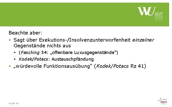 Beachte aber: § Sagt über Exekutions /Insolvenzunterworfenheit einzelner Gegenstände nichts aus § (Fasching 54: