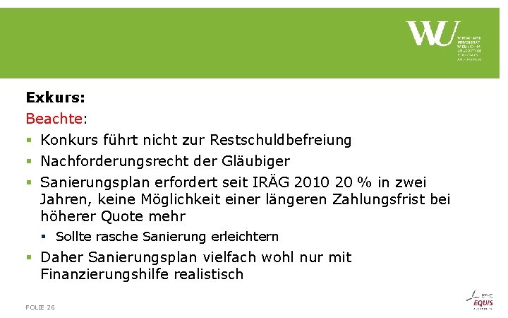 Exkurs: Beachte: § Konkurs führt nicht zur Restschuldbefreiung § Nachforderungsrecht der Gläubiger § Sanierungsplan