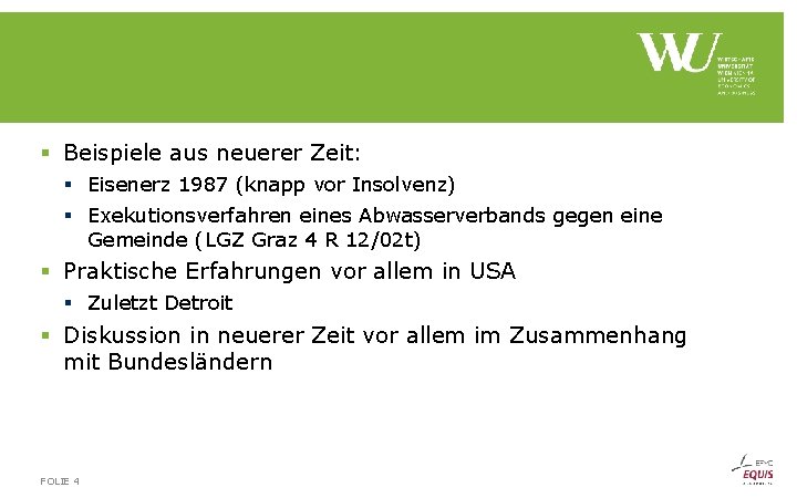 § Beispiele aus neuerer Zeit: § Eisenerz 1987 (knapp vor Insolvenz) § Exekutionsverfahren eines