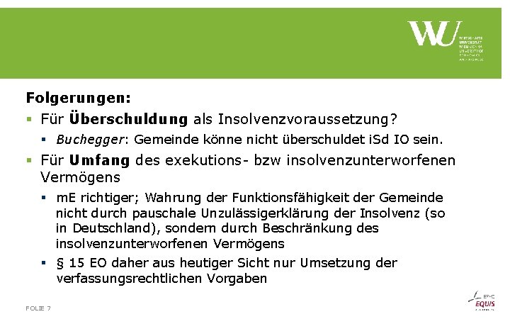 Folgerungen: § Für Überschuldung als Insolvenzvoraussetzung? § Buchegger: Gemeinde könne nicht überschuldet i. Sd