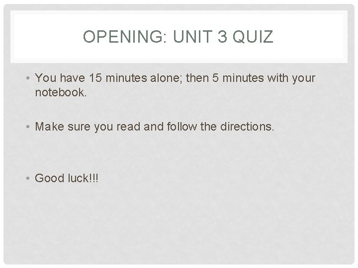 OPENING: UNIT 3 QUIZ • You have 15 minutes alone; then 5 minutes with