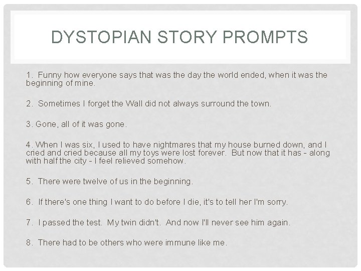 DYSTOPIAN STORY PROMPTS 1. Funny how everyone says that was the day the world