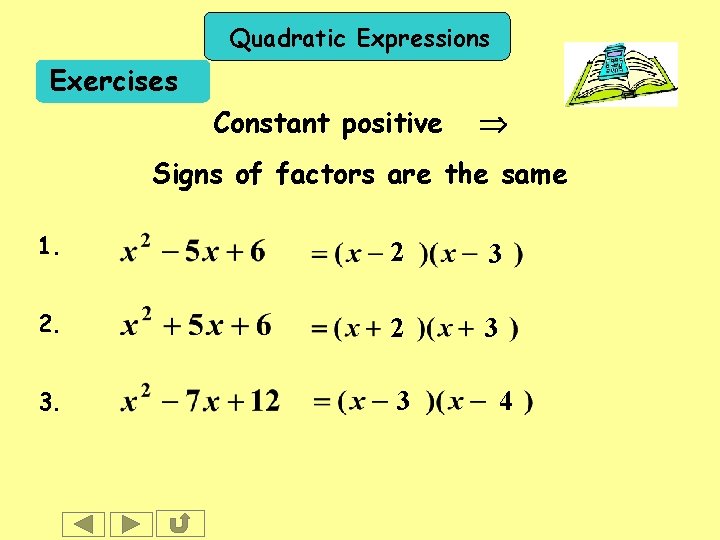 Quadratic Expressions Exercises Constant positive Signs of factors are the same 1. 2 3