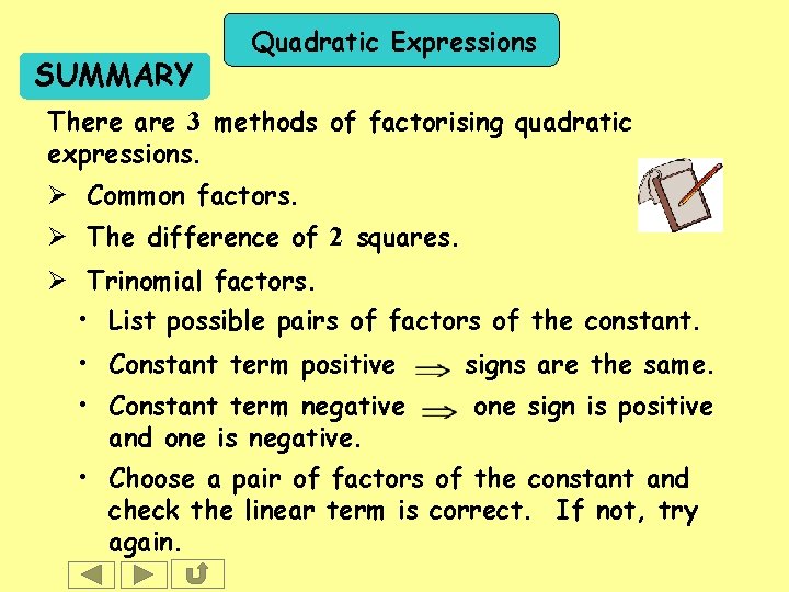 SUMMARY Quadratic Expressions There are 3 methods of factorising quadratic expressions. Ø Common factors.