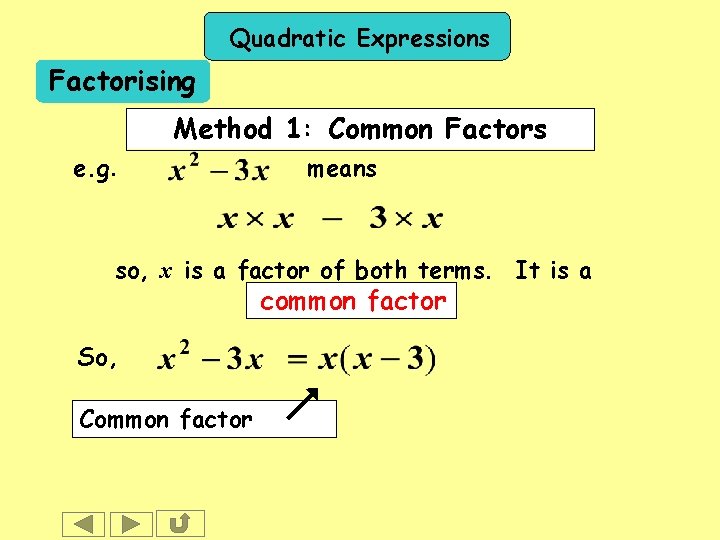 Quadratic Expressions Factorising Method 1: Common Factors e. g. means so, x is a