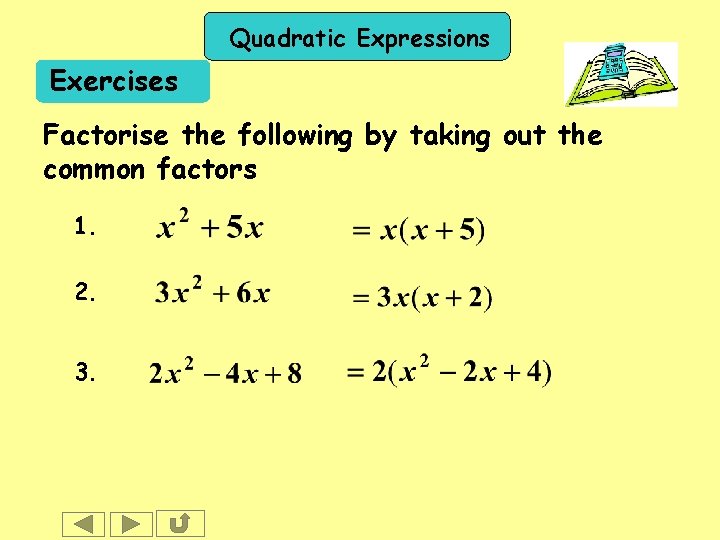 Quadratic Expressions Exercises Factorise the following by taking out the common factors 1. 2.