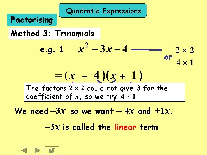 Factorising Quadratic Expressions Method 3: Trinomials e. g. 1 or The factors could not