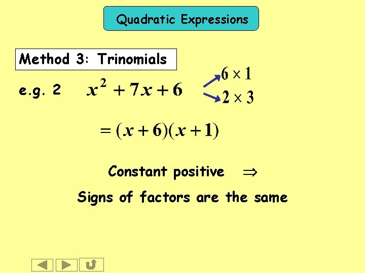 Quadratic Expressions Method 3: Trinomials e. g. 2 Constant positive Signs of factors are