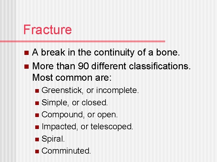 Fracture A break in the continuity of a bone. n More than 90 different