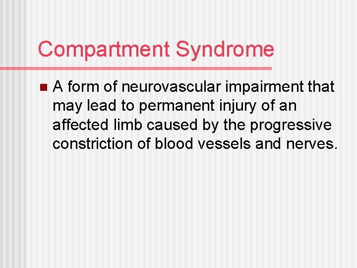 Compartment Syndrome n A form of neurovascular impairment that may lead to permanent injury