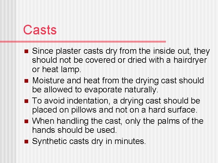 Casts n n n Since plaster casts dry from the inside out, they should