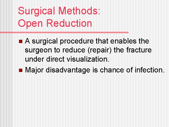 Surgical Methods: Open Reduction A surgical procedure that enables the surgeon to reduce (repair)