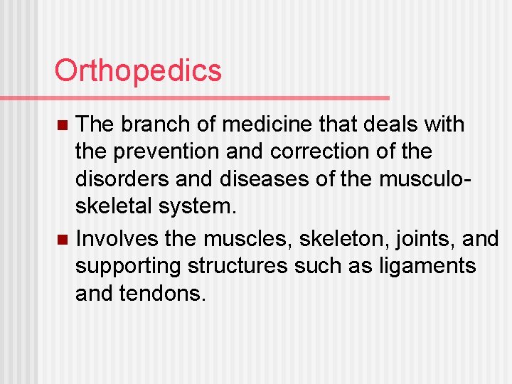 Orthopedics The branch of medicine that deals with the prevention and correction of the