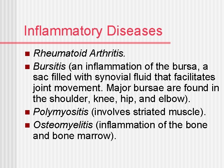 Inflammatory Diseases Rheumatoid Arthritis. n Bursitis (an inflammation of the bursa, a sac filled