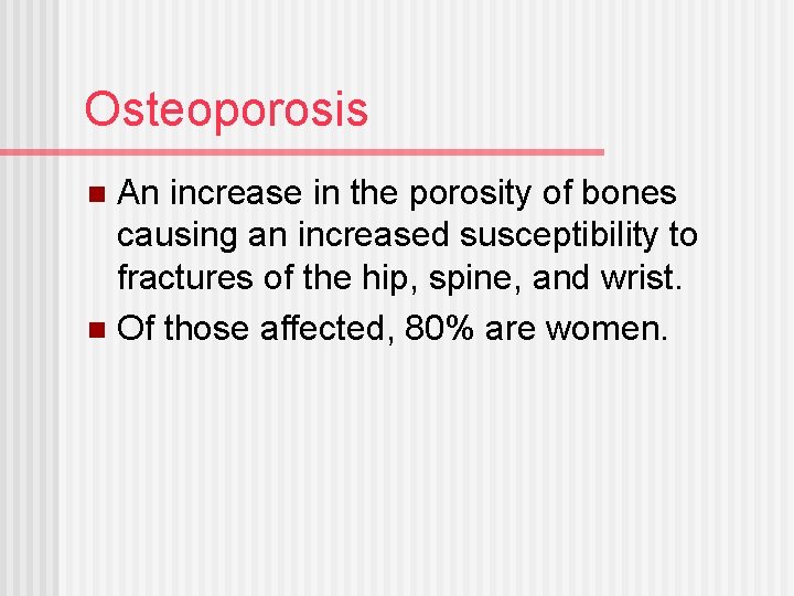 Osteoporosis An increase in the porosity of bones causing an increased susceptibility to fractures