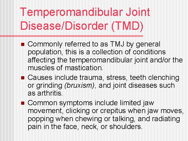 Temperomandibular Joint Disease/Disorder (TMD) n n n Commonly referred to as TMJ by general