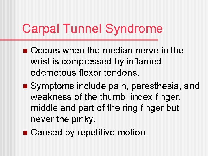 Carpal Tunnel Syndrome Occurs when the median nerve in the wrist is compressed by