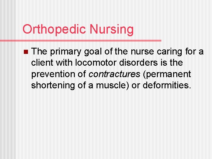 Orthopedic Nursing n The primary goal of the nurse caring for a client with