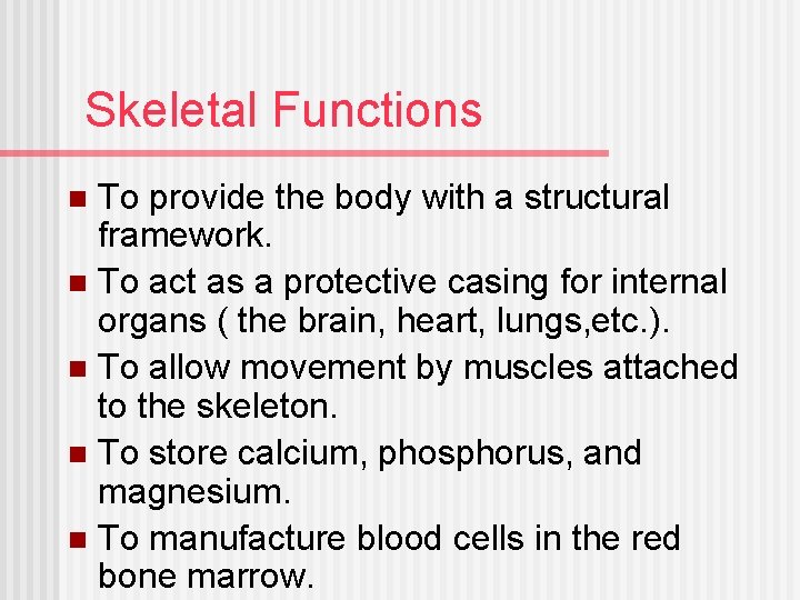 Skeletal Functions To provide the body with a structural framework. n To act as