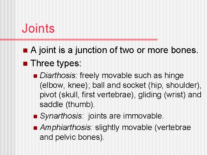 Joints A joint is a junction of two or more bones. n Three types: