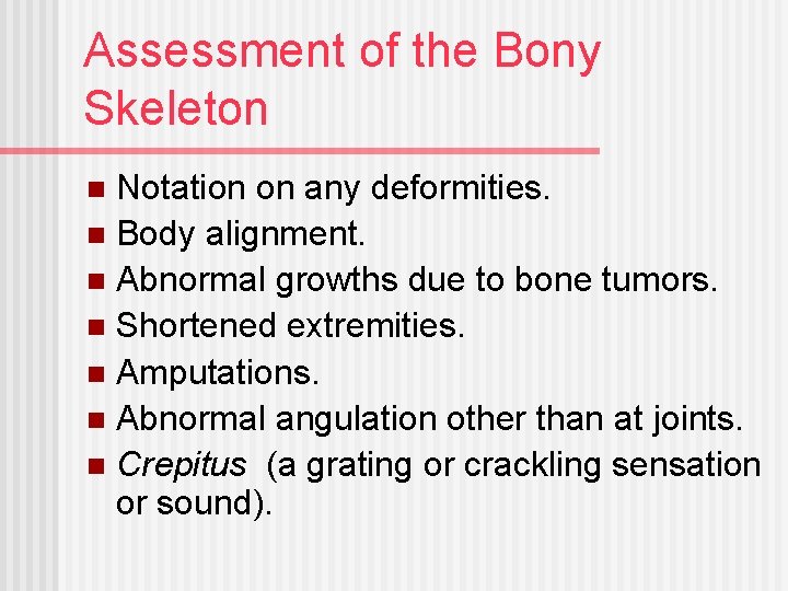 Assessment of the Bony Skeleton Notation on any deformities. n Body alignment. n Abnormal