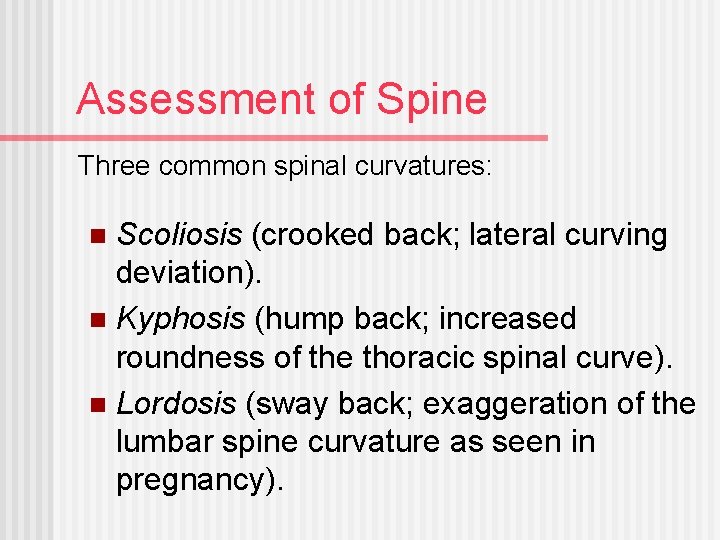 Assessment of Spine Three common spinal curvatures: Scoliosis (crooked back; lateral curving deviation). n