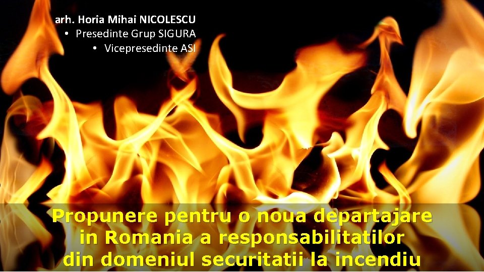 arh. Horia Mihai NICOLESCU • Presedinte Grup SIGURA • Vicepresedinte ASI Propunere pentru o