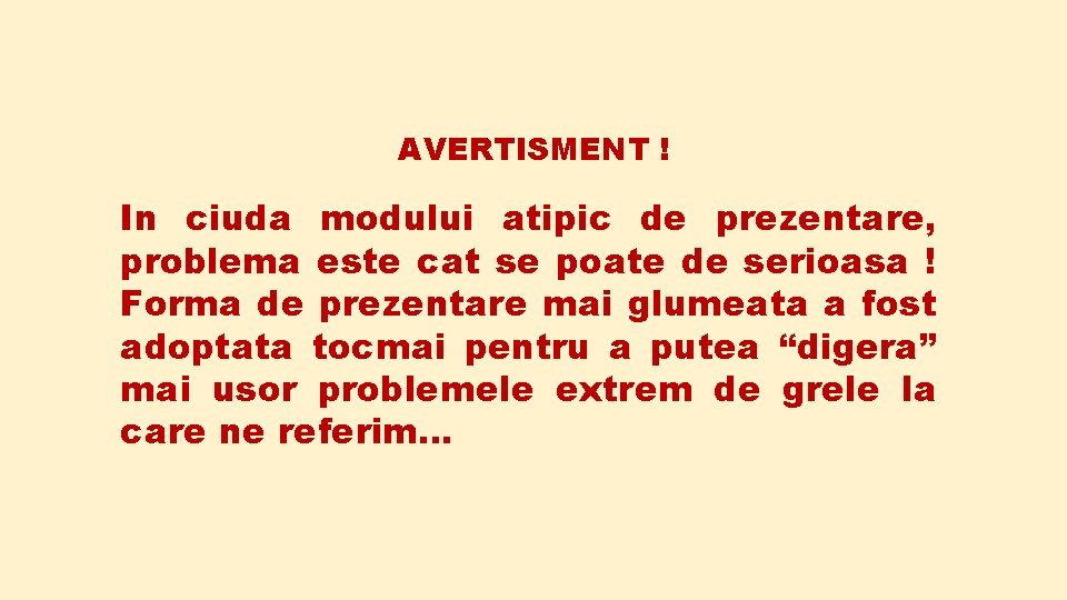 AVERTISMENT ! In ciuda modului atipic de prezentare, problema este cat se poate de