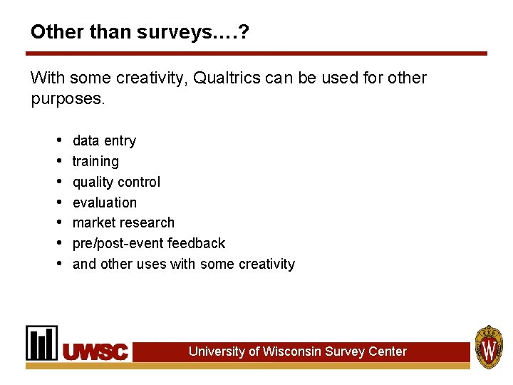 Other than surveys…. ? With some creativity, Qualtrics can be used for other purposes. Other than surveys…. ? With some creativity, Qualtrics can be used for other purposes.