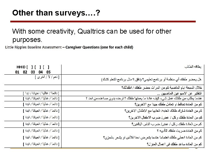 Other than surveys…. ? With some creativity, Qualtrics can be used for other purposes. Other than surveys…. ? With some creativity, Qualtrics can be used for other purposes.