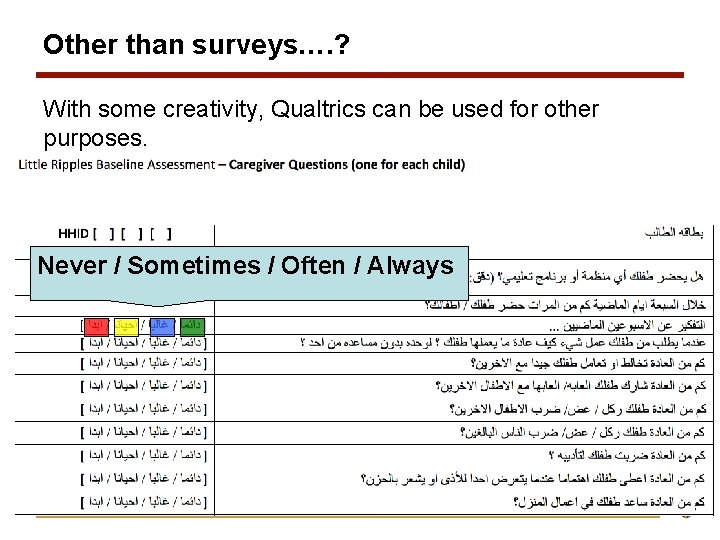 Other than surveys…. ? With some creativity, Qualtrics can be used for other purposes. Other than surveys…. ? With some creativity, Qualtrics can be used for other purposes.