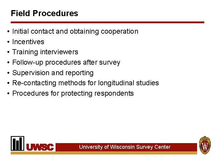 Field Procedures • • Initial contact and obtaining cooperation Incentives Training interviewers Follow-up procedures Field Procedures • • Initial contact and obtaining cooperation Incentives Training interviewers Follow-up procedures