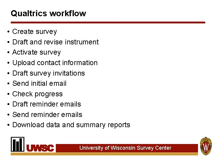 Qualtrics workflow • • • Create survey Draft and revise instrument Activate survey Upload Qualtrics workflow • • • Create survey Draft and revise instrument Activate survey Upload