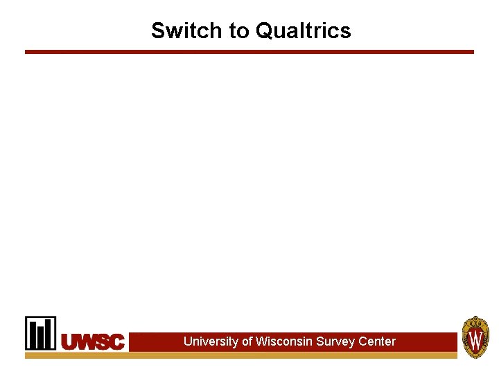 Switch to Qualtrics University of Wisconsin Survey Center Switch to Qualtrics University of Wisconsin Survey Center