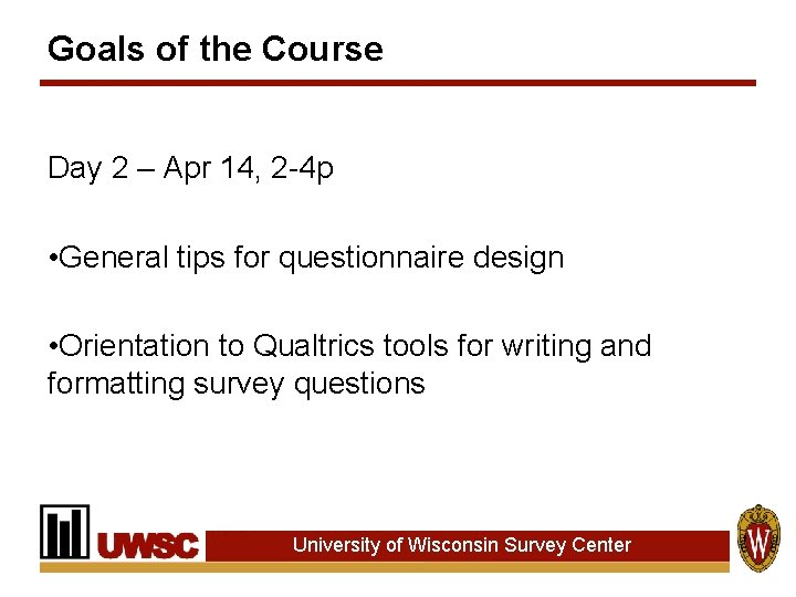 Goals of the Course Day 2 – Apr 14, 2 -4 p • General Goals of the Course Day 2 – Apr 14, 2 -4 p • General