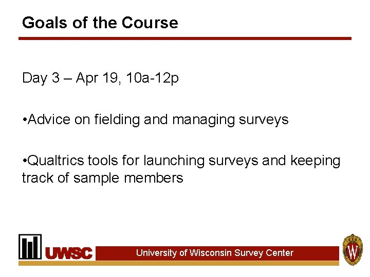 Goals of the Course Day 3 – Apr 19, 10 a-12 p • Advice Goals of the Course Day 3 – Apr 19, 10 a-12 p • Advice