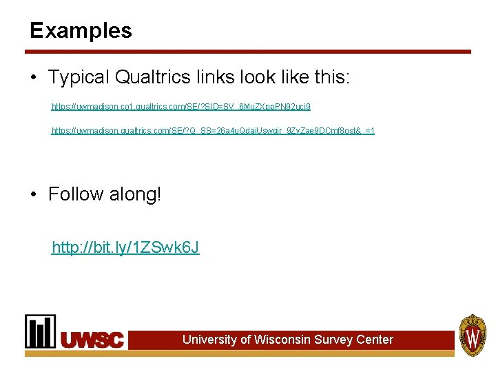 Examples • Typical Qualtrics links look like this: https: //uwmadison. co 1. qualtrics. com/SE/? Examples • Typical Qualtrics links look like this: https: //uwmadison. co 1. qualtrics. com/SE/?