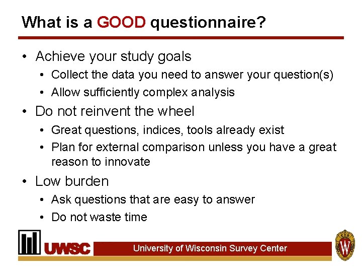What is a GOOD questionnaire? • Achieve your study goals • Collect the data What is a GOOD questionnaire? • Achieve your study goals • Collect the data